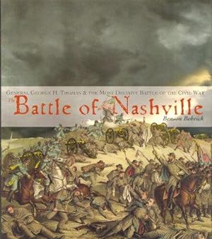 THE BATTLE OF NASHVILLE : General George H. Thomas & the Most Decisive baTttle of the Civil War