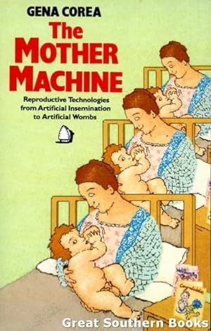 Immagine del venditore per The Mother Machine : Reproductive Technologies from Artificial Insemination to Artificical Wombs venduto da Great Southern Books