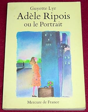 Bild des Verkufers fr ADELE RIPOIS ou le portrait - Roman zum Verkauf von LE BOUQUINISTE