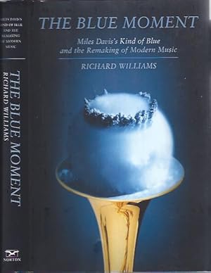 Bild des Verkufers fr The Blue Moment : Miles Davis' Kind of Blue and the Remaking of Modern Music zum Verkauf von The Ridge Books