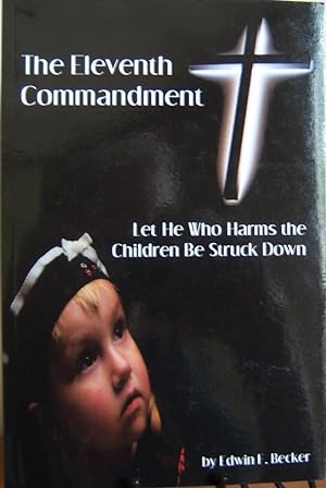 Imagen del vendedor de The Eleventh Commandment : Let He Who Harms the Children Be Struck Down a la venta por First Class Used Books