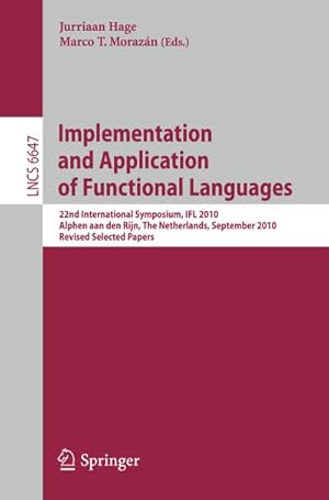 Bild des Verkufers fr Implementation and Application of Functional Languages : 22nd International Symposium, IFL 2010, Alphen aan den Rijn, The Netherlands, September 1-3, 2010, Revised Selected Papers zum Verkauf von AHA-BUCH GmbH