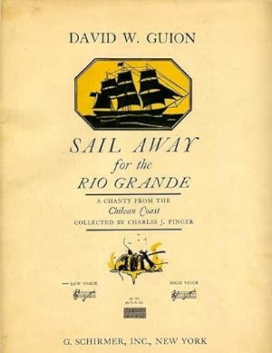 Seller image for Sail Away for the Rio Grande, A Chanty from the Chilean Coast collected by Charles J. Finger for low voice with piano accompaniment. for sale by OLD WORKING BOOKS & Bindery (Est. 1994)