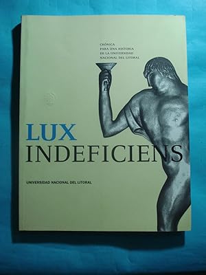 Imagen del vendedor de LUX INDEFICIENS. CRNICA PARA UNA HISTORIA DE LA UNIVERSIDAD DEL LITORAL a la venta por Ernesto Julin Friedenthal