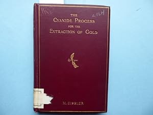 The Cyanide Process for the Extraction of Gold and its practical Application on the Witwatersrand...