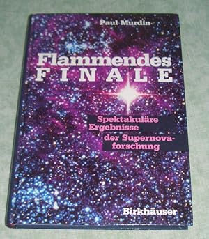 Flammendes Finale. Spektakuläre Ergebnisse der Supernovaforschung.