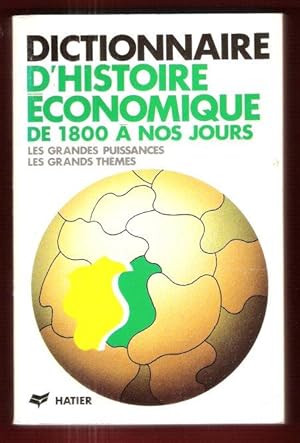 Dictionnaire D'Histoire Économique : De 1800 à Nos Jours - Les Grandes Puissances , Les Grands Th...