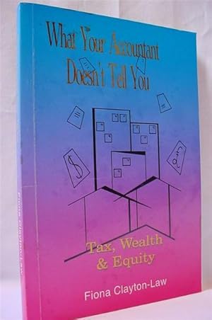 What Your Accountant Doesn't Tell You : Tax, Wealth & Equity - Signed
