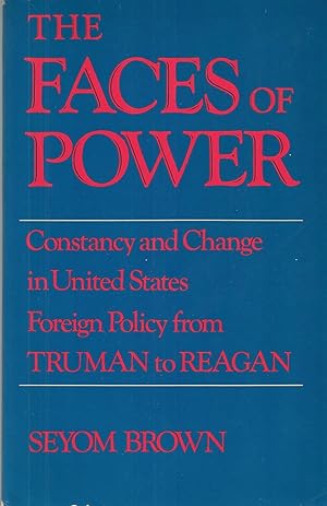 Imagen del vendedor de Faces Of Power, The Constancy and Change in United States Foreign Policy from Truman to Reagan a la venta por BYTOWN BOOKERY