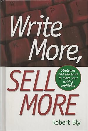 Write More, Sell More Strategies and Shortcuts to Make Your Writing Profitable