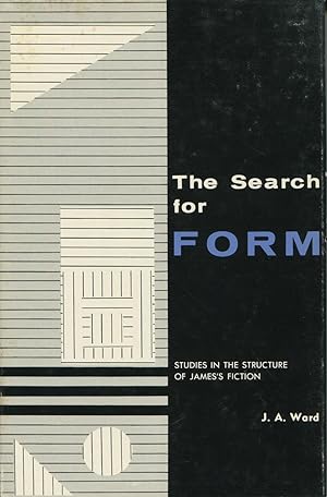 The Search For Form: Studies In The Structure Of James's Fiction