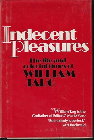 Seller image for INDECENT PLEASURES; The Life and Colorful Times of William Targ for sale by Books from the Crypt