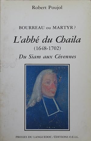 Seller image for Bourreau ou Martyr? L'abb du Chaila (1648-1702) Du Siam aux Cvennes for sale by Bouquinerie L'Ivre Livre