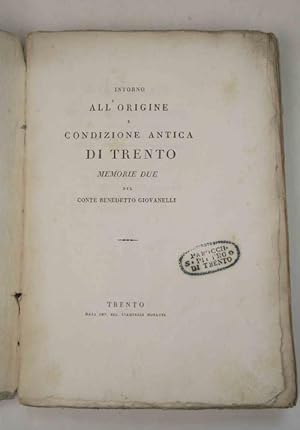 Intorno all'origine e condizione antica di Trento: memorie due.