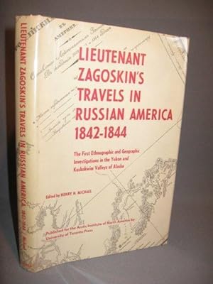 LIEUTENANT ZAGOSKIN'S TRAVELS IN RUSSIAN AMERICA 1842-1844