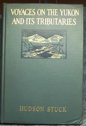 VOYAGES ON THE YUKON AND ITS TRIBUTARIES. A Narrative of Summer Travel in the Interior of Alaska