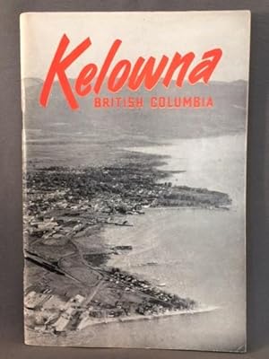 Seller image for KELOWNA BRITISH COLUMBIA. How We Live,How We Play,How We Work for sale by Dale Cournoyer Books