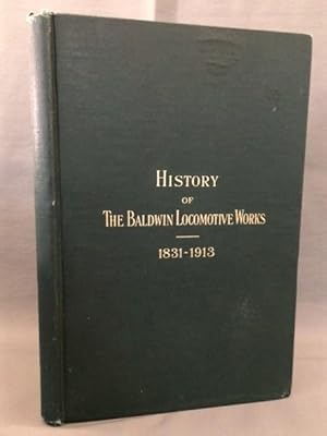 Imagen del vendedor de HISTORY OF THE BALDWIN LOCOMOTIVE WORKS 1832-1913 a la venta por Dale Cournoyer Books