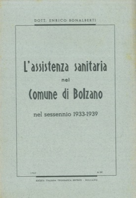 Bild des Verkufers fr L'assistenza sanitaria nel comune di Bolzano nel sessennio 1933-1939. zum Verkauf von Libreria Piani