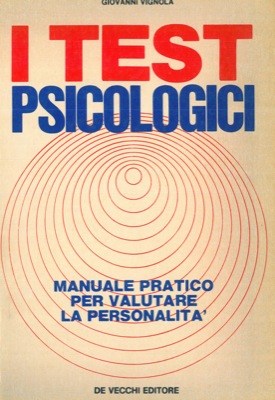 I test psicologici. Manuale pratico per valutare la personalità.
