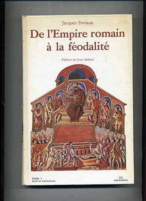 DE L'EMPIRE ROMAIN A LA FÉODALITÉ .Tome 1 : DROIT ET INSTITUTIONS . Préface de Jean Imbert