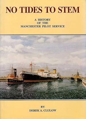 Seller image for No Tides to Stem - Volume 1 : A History of the Manchester Pilot Service {SIGNED By AUTHOR) for sale by Godley Books