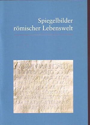 Bild des Verkufers fr Spiegelbilder rmischer Lebenswelt. 150 Jahre Corpus Inscriptionum Latinarum. Den Autoren und Freunden unseres Hauses zum Jahreswechsel 2003/2004. zum Verkauf von Antiquariat Carl Wegner