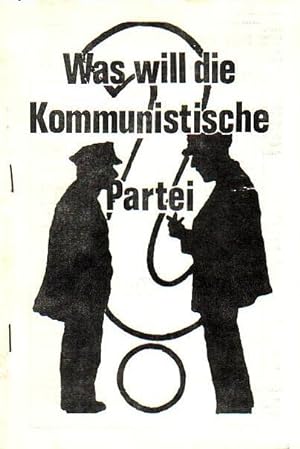 Bild des Verkufers fr Was will die Kommunistische Partei? Herausgegeben von der Kommunistischen Partei Deutschlands. Reprint [1988]. zum Verkauf von Antiquariat Carl Wegner
