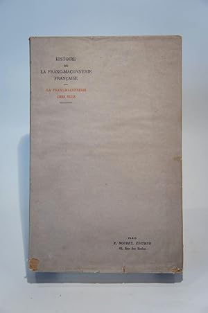 Image du vendeur pour Histoire de la franc-maonnerie franaise. La franc-maonnerie chez elle. (premier volume) mis en vente par Chez les libraires associs