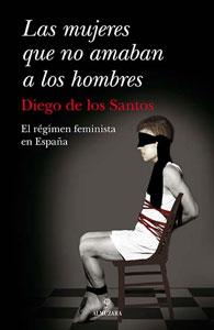 Imagen del vendedor de LAS MUJERES QUE NO AMABAN A LOS HOMBRES: El rgimen feminista en Espaa. a la venta por KALAMO LIBROS, S.L.