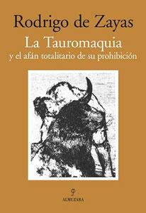 Seller image for LA TAUROMAQUIA Y EL AFAN TOTALITARIO DE SU PROHIBICION for sale by KALAMO LIBROS, S.L.