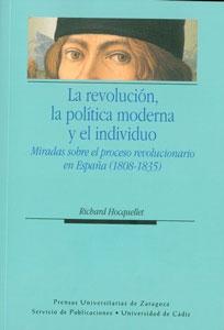 Seller image for LA REVOLUCION, LA POLITICA MODERNA Y EL INDIVIDUO: Miradas sobre el proceso revolucionario en Espaa (1808-1835) for sale by KALAMO LIBROS, S.L.