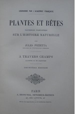 Plantes et bêtes. Causeries familières sur l'histoire naturelle. - A travers champs, illustré de ...