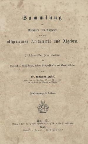 Sammlung von Beispielen und Aufgaben aus der allgemeinen Arithmetik und Algebra. In systematische...