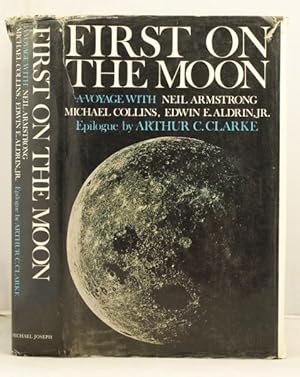 First on the Moon a voyage with Neil Armstrong, Michael Collins, Edwin E. Aldrin JR. Epilogue by ...