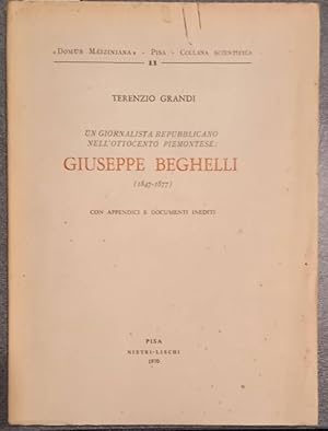 Bild des Verkufers fr UN GIORNALISTA REPUBBLICANO NELL'OTTOCENTO PIEMONTESE: GIUSEPPE BEGHELLI, 1847-1877. Con appendici e documenti inediti. zum Verkauf von studio bibliografico pera s.a.s.