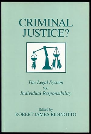 Criminal Justice: The Legal System vs. Individual Responsibility