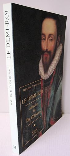 Image du vendeur pour LE DEMI-ROI ; Mmoires du Duc d'Epernon mis en vente par Librairie Thot