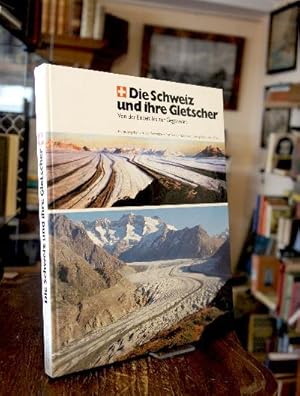 Die Schweiz und ihre Gletscher : Von der Eiszeit bis zur Gegenwart. Herausgegeben von der Schweiz...