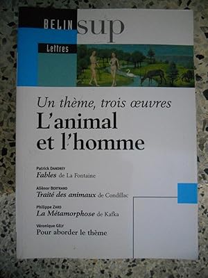 Image du vendeur pour Un theme, trois oeuvres : L'animal et l'homme ( Fables de La Fontaine ) ( Traite des animaux de Condillac ) ( La metamorphose de Kafka ) mis en vente par Frederic Delbos