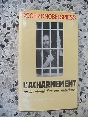 Seller image for L'acharnement - ou - La volonte d'erreur judiciaire for sale by Frederic Delbos