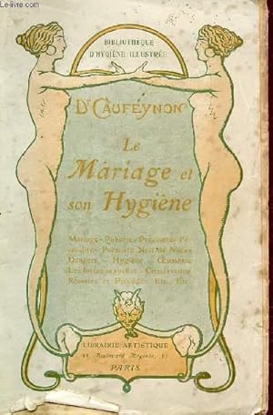 Seller image for LE MARIAGE ET SON HYGIENE: RAPPORTS SEXUELS, LE MOMENT DE LA PROCREATION, HYGIENE DES EPOUX, LES FRAUDES CONJUGALES ETC. for sale by Le-Livre