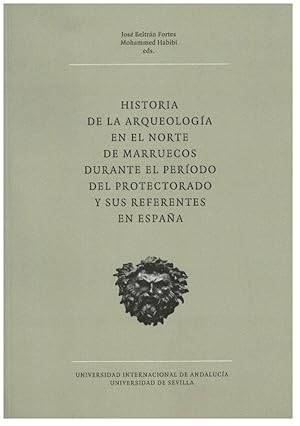 Imagen del vendedor de HISTORIA DE LA ARQUEOLOGIA EN EL NORTE DE MARRUECOS DURANTE EL PERIODO DEL PROTECTORADO Y SUS REFERENTES EN ESPAA a la venta por Prtico [Portico]