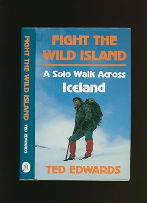Image du vendeur pour Fight The Wild Island; A Solo Walk Across Iceland mis en vente par Little Stour Books PBFA Member