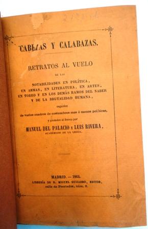 Imagen del vendedor de Cabezas y calabazas. Retratos al vuelo de las notabilidades en poltica, en armas, en literatura, en artes, en toreo y en los dems ramos del saber y de la brutalidad humana : seguidos de varios cuadros de costumbres ms o menos polticas y pintados al frsco por Manuel de Palacio y Luis Rivera, acadmicos de la lengua. a la venta por Libros Tresvegas