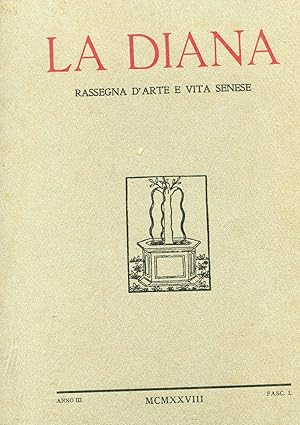 LA DIANA, rassegna d'arte e vita senese - 1928 anno terzo - Fasc. 01, Siena, Stab. tip. ex Combat...