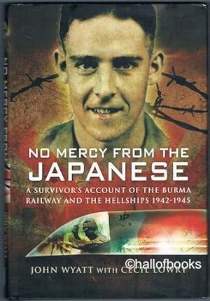 Immagine del venditore per No Mercy From The Japanese: A Survivor's Account Of The Burma Railway And The Hellships 1942-1945 venduto da Hall of Books
