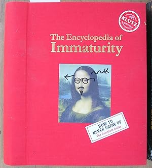 Imagen del vendedor de The Encyclopedia of Immaturity : How to Never Grow Up ; The Complete Guide. a la venta por Laura Books