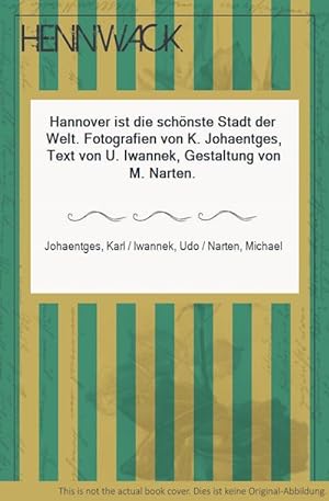 Seller image for Hannover ist die schnste Stadt der Welt. Fotografien von K. Johaentges, Text von U. Iwannek, Gestaltung von M. Narten. for sale by HENNWACK - Berlins grtes Antiquariat