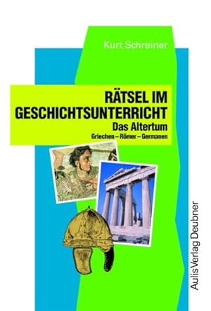 Kopiervorlagen Geschichte / Rätsel im Geschichtsunterricht: Band 1, Das Altertum: Griechen-Römer-...